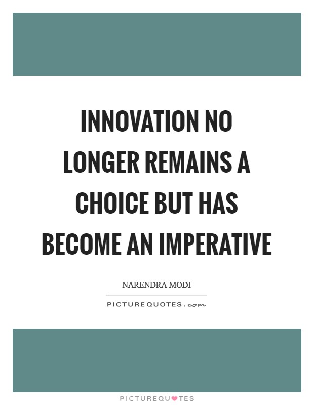 Innovation no longer remains a choice but has become an imperative Picture Quote #1
