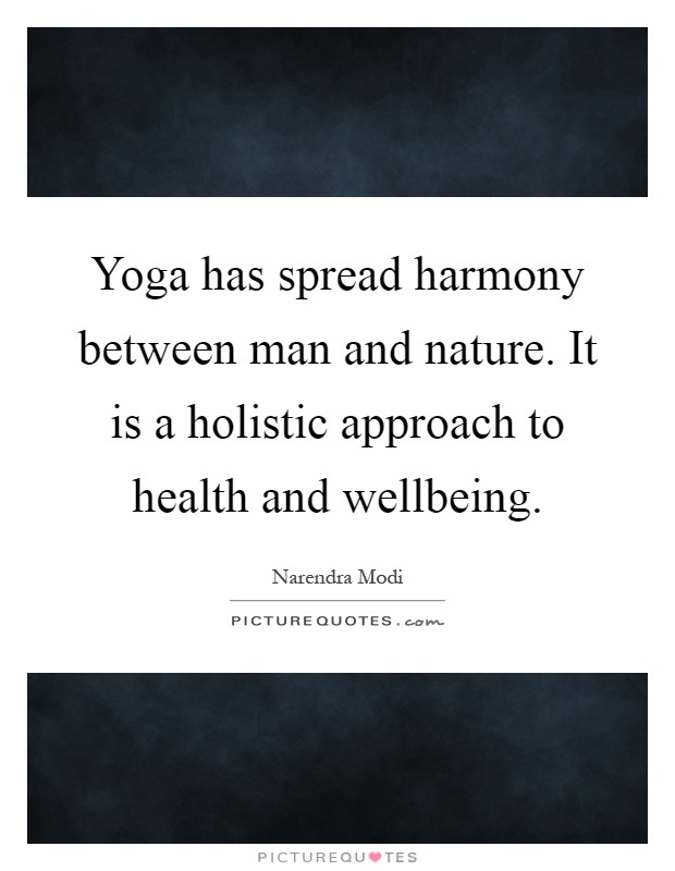 Yoga has spread harmony between man and nature. It is a holistic approach to health and wellbeing Picture Quote #1