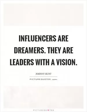Influencers are dreamers. They are leaders with a vision Picture Quote #1