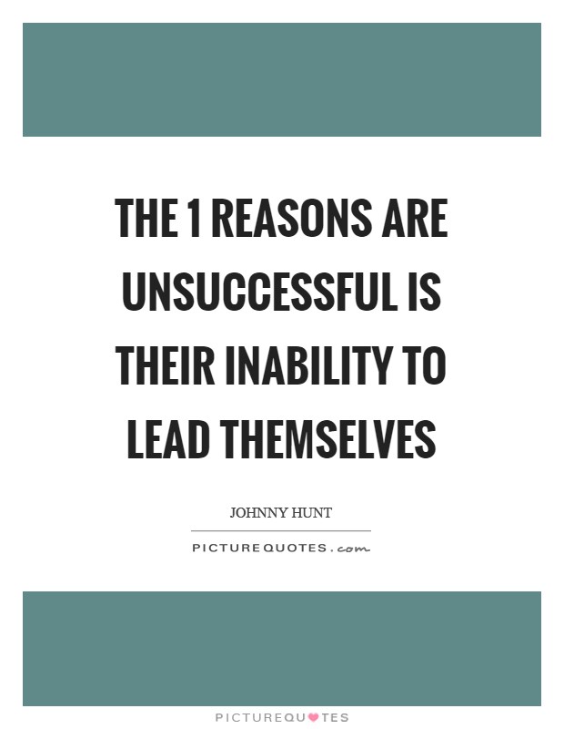 The 1 reasons are unsuccessful is their inability to lead themselves Picture Quote #1