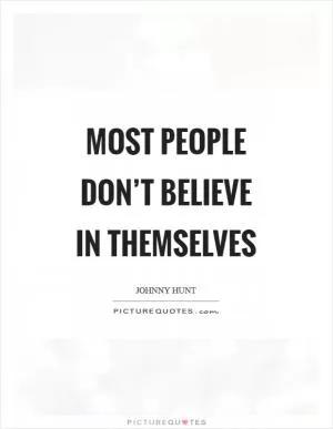 Most people don’t believe in themselves Picture Quote #1
