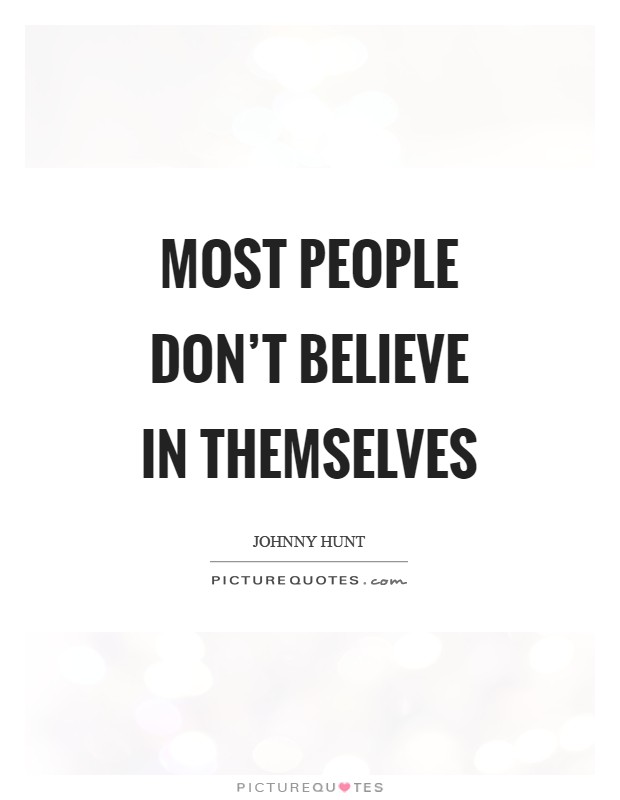 Most people don't believe in themselves Picture Quote #1