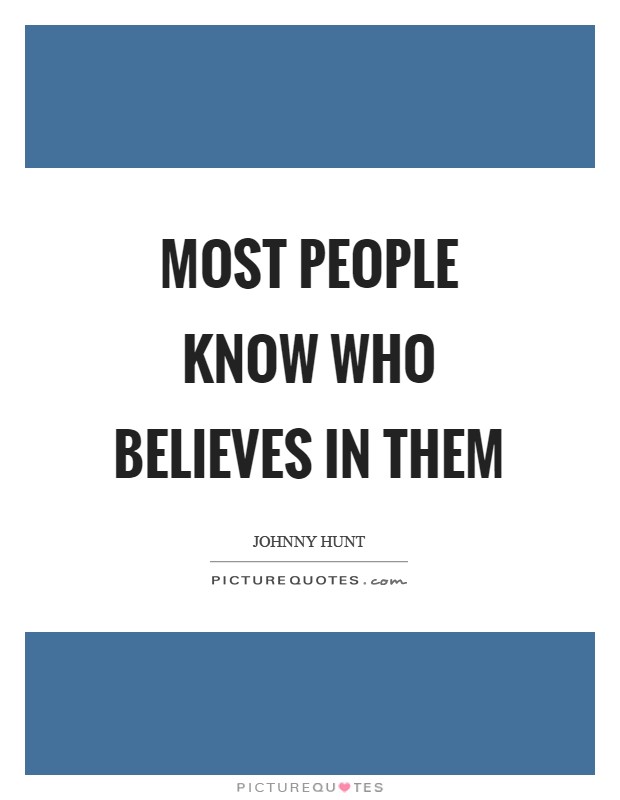 Most people know who believes in them Picture Quote #1