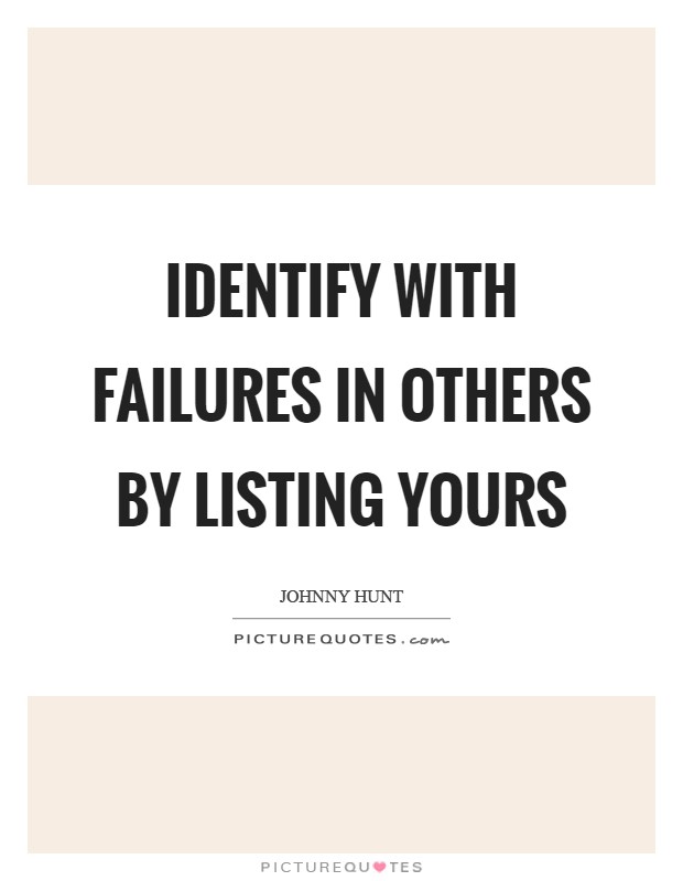 Identify with failures in others by listing yours Picture Quote #1