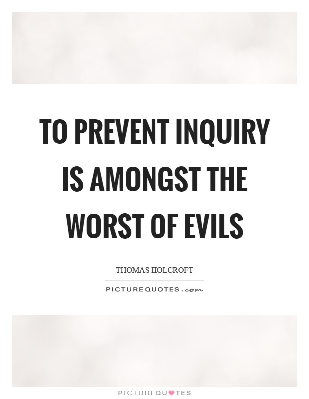 To prevent inquiry is amongst the worst of evils Picture Quote #1
