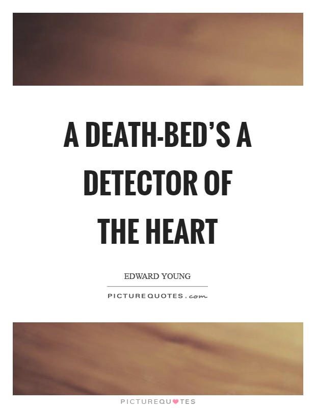 A death-bed's a detector of the heart Picture Quote #1
