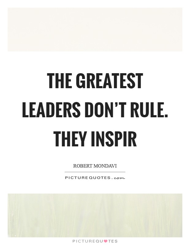 The greatest leaders don't rule. They inspir Picture Quote #1