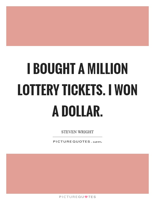 I bought a million lottery tickets. I won a dollar Picture Quote #1