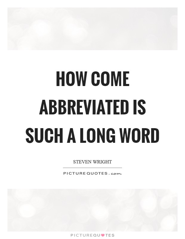 How come abbreviated is such a long word Picture Quote #1