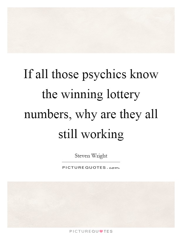 If all those psychics know the winning lottery numbers, why are they all still working Picture Quote #1
