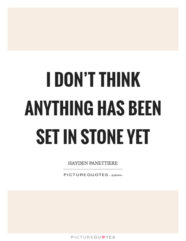 I don't think anything has been set in stone yet Picture Quote #1