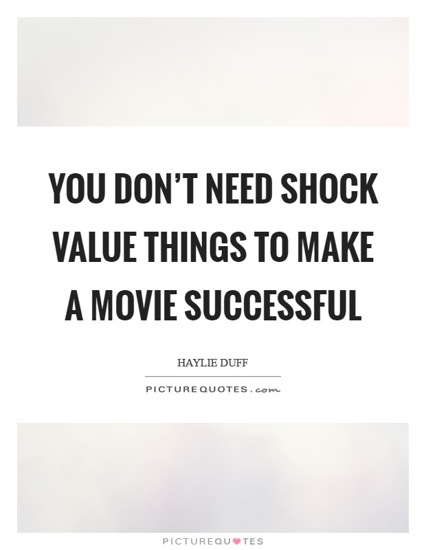 You don't need shock value things to make a movie successful Picture Quote #1