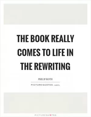The book really comes to life in the rewriting Picture Quote #1