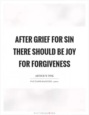 After grief for sin there should be joy for forgiveness Picture Quote #1