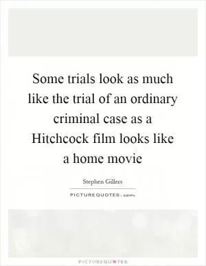 Some trials look as much like the trial of an ordinary criminal case as a Hitchcock film looks like a home movie Picture Quote #1