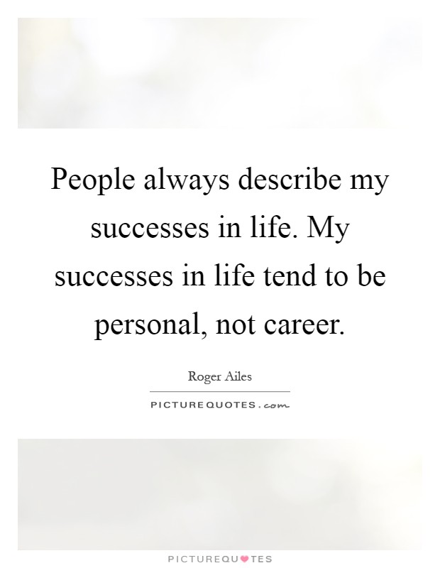 People always describe my successes in life. My successes in life tend to be personal, not career Picture Quote #1