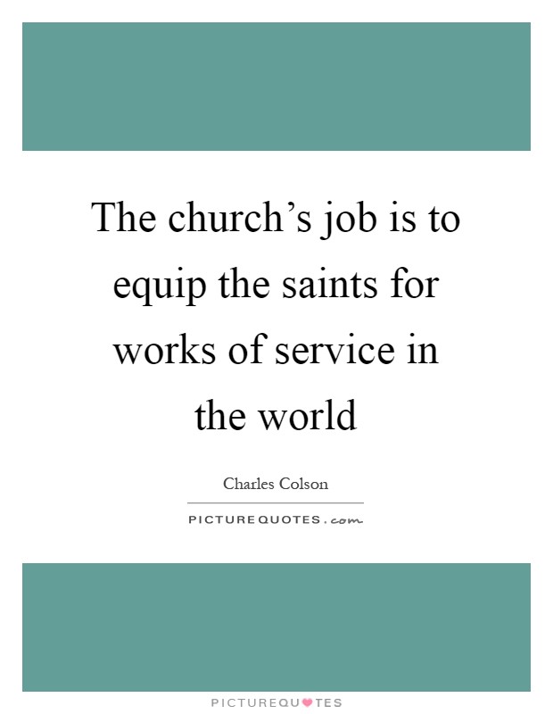 The church's job is to equip the saints for works of service in the world Picture Quote #1