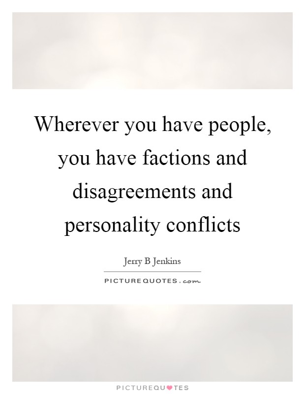 Wherever you have people, you have factions and disagreements and personality conflicts Picture Quote #1