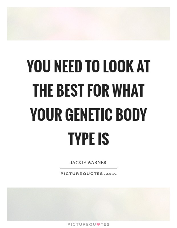 You need to look at the best for what your genetic body type is Picture Quote #1
