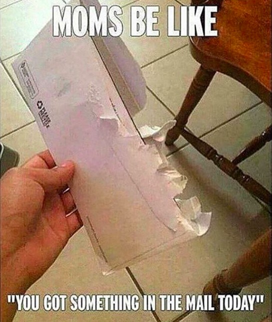 Moms be like “you’ve got something in the mail today” Picture Quote #1