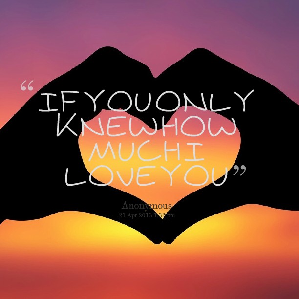 If You Only Knew How Much I Love You Quote 5 Picture Quote #1