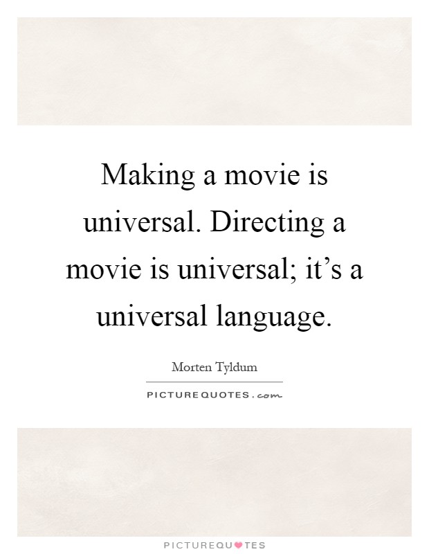 Making a movie is universal. Directing a movie is universal; it's a universal language Picture Quote #1