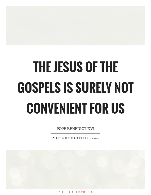 The Jesus of the Gospels is surely not convenient for us Picture Quote #1