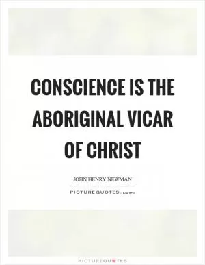 Conscience is the aboriginal Vicar of Christ Picture Quote #1