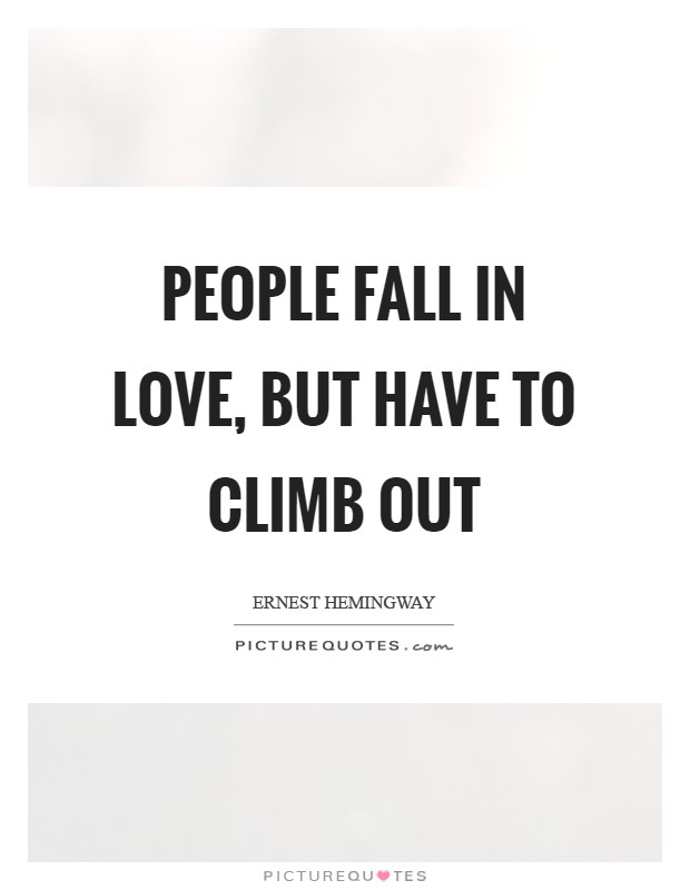 People fall in love, but have to climb out Picture Quote #1