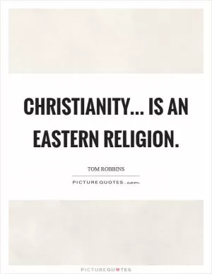 Christianity... is an Eastern religion Picture Quote #1