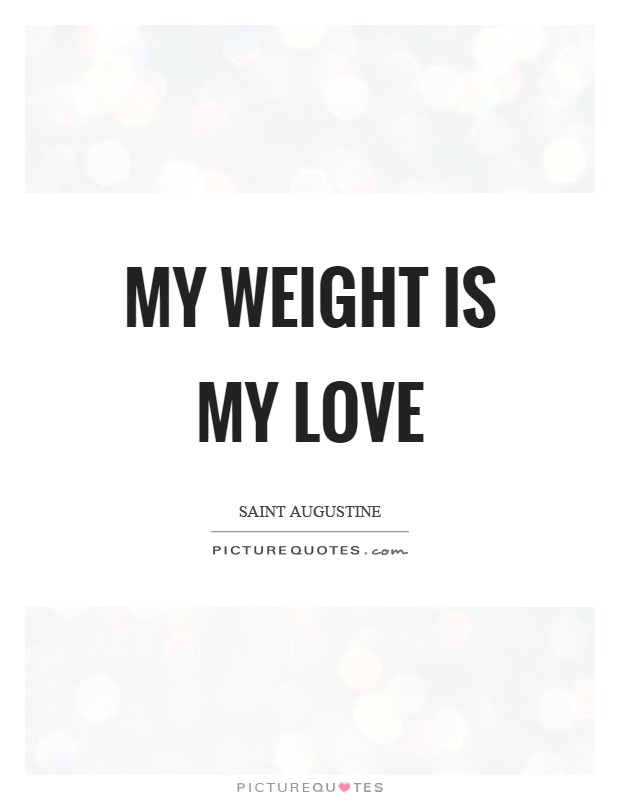 My weight is my love Picture Quote #1