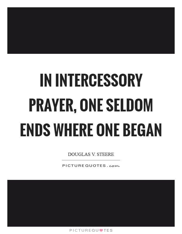 In intercessory prayer, one seldom ends where one began Picture Quote #1