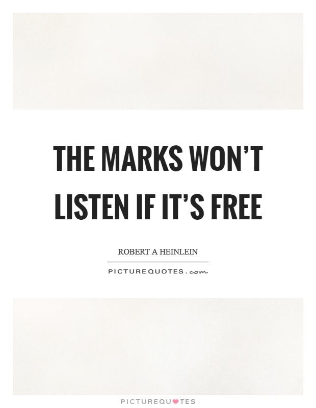 The marks won't listen if it's free Picture Quote #1