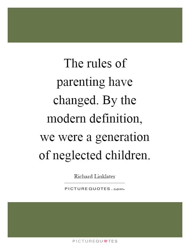 The rules of parenting have changed. By the modern definition, we were a generation of neglected children Picture Quote #1