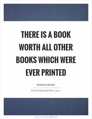 There is a Book worth all other books which were ever printed Picture Quote #1