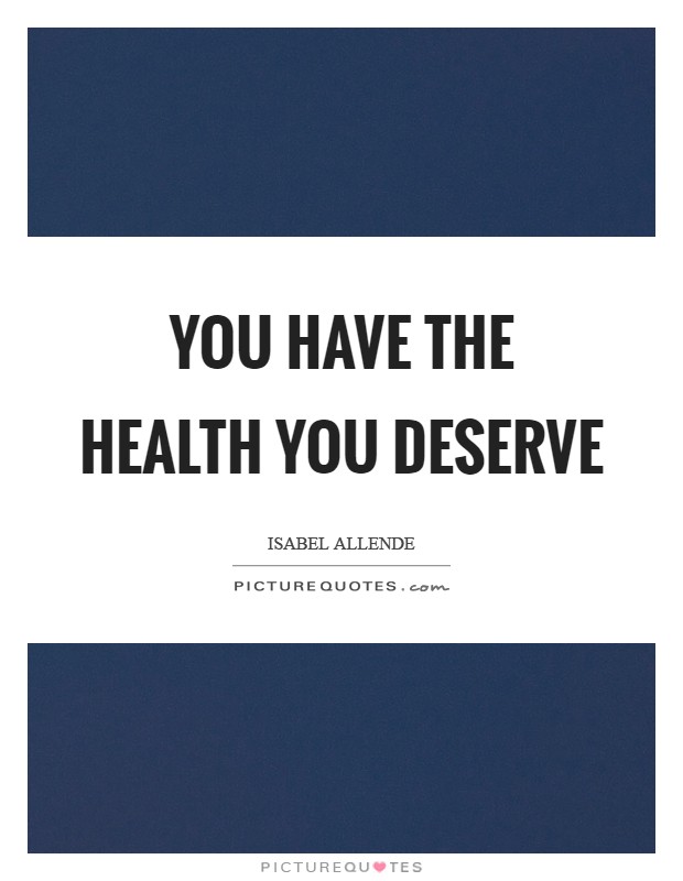 You have the health you deserve Picture Quote #1