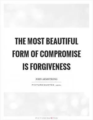 The most beautiful form of compromise is forgiveness Picture Quote #1