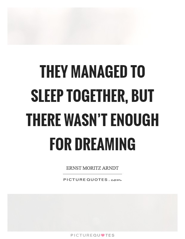 They managed to sleep together, but there wasn't enough for dreaming Picture Quote #1
