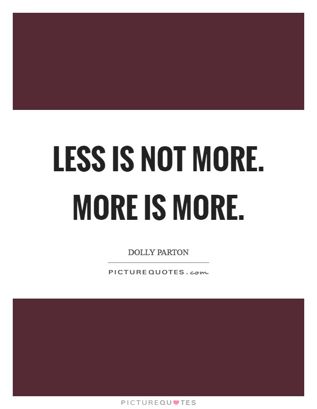 Less is not more. More is more Picture Quote #1