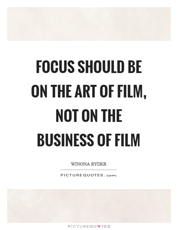 Focus should be on the art of film, not on the business of film Picture Quote #1