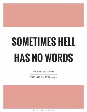 Sometimes hell has no words Picture Quote #1