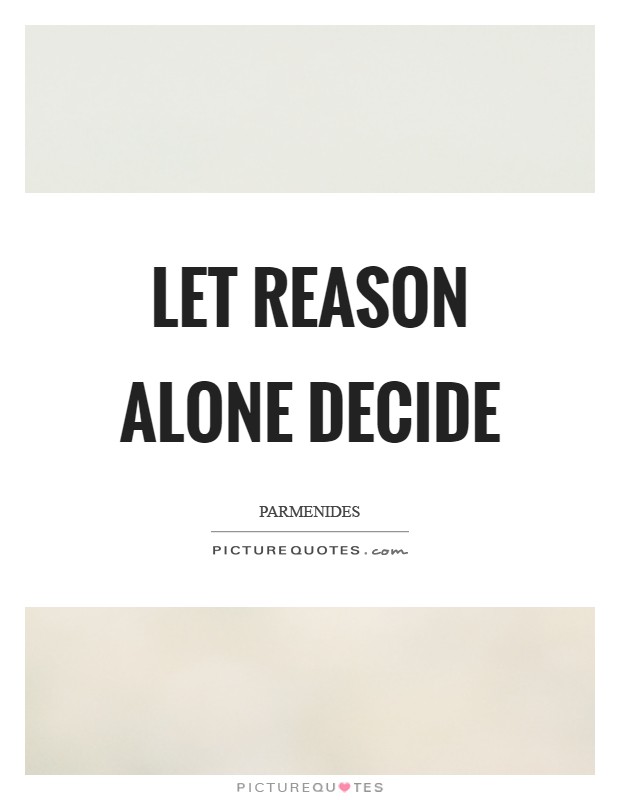 Let reason alone decide Picture Quote #1