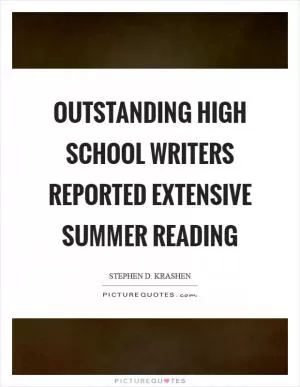 Outstanding high school writers reported extensive summer reading Picture Quote #1
