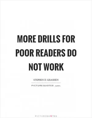 More drills for poor readers do not work Picture Quote #1