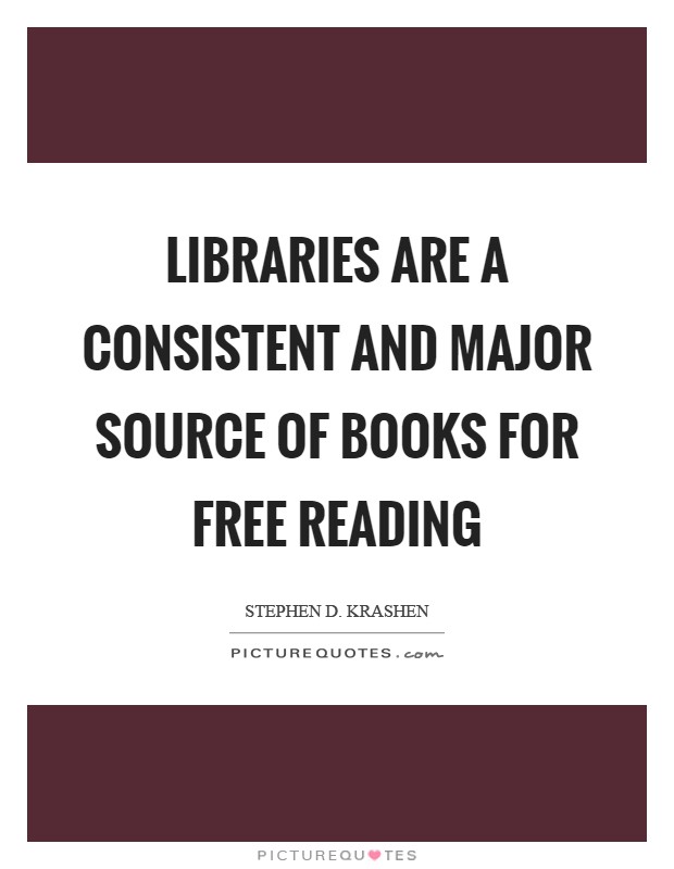 Libraries are a consistent and major source of books for free reading Picture Quote #1
