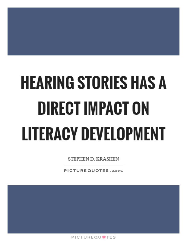 Hearing stories has a direct impact on literacy development Picture Quote #1