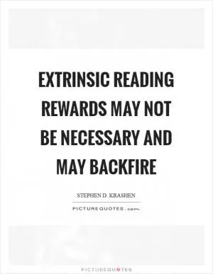 Extrinsic reading rewards may not be necessary and may backfire Picture Quote #1