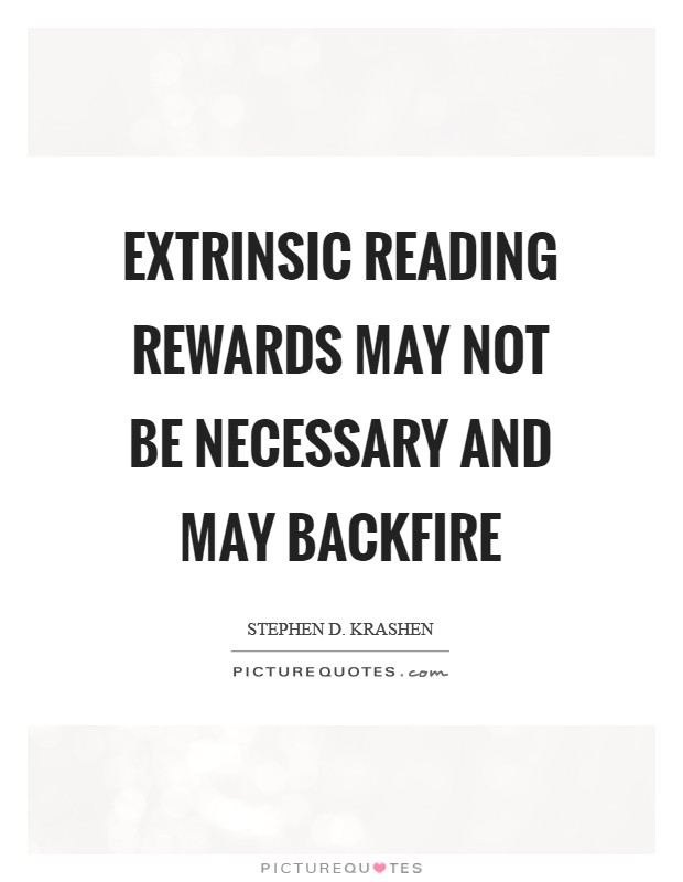 Extrinsic reading rewards may not be necessary and may backfire Picture Quote #1