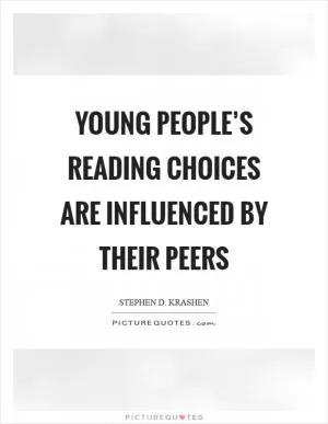 Young people’s reading choices are influenced by their peers Picture Quote #1