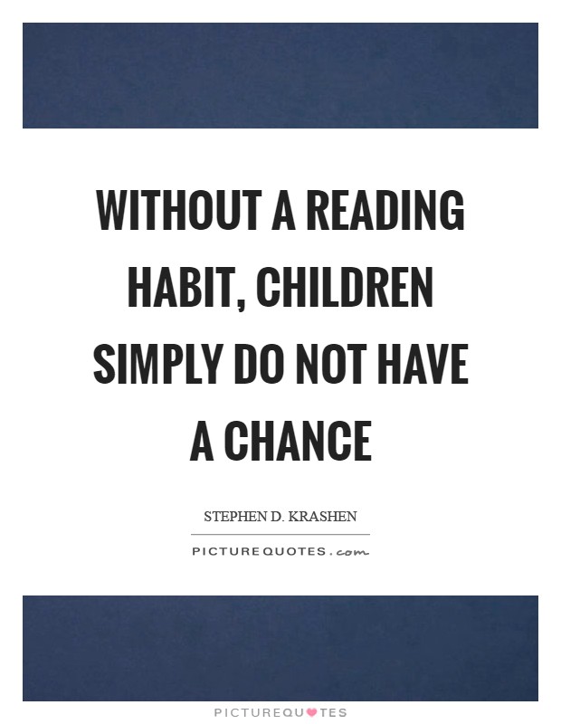 Without a reading habit, children simply do not have a chance Picture Quote #1